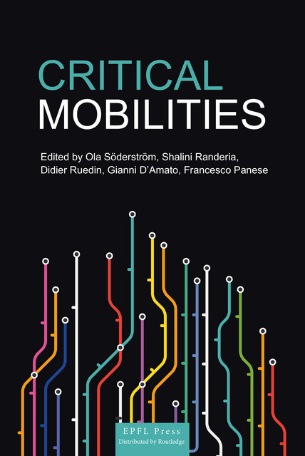 Critical Mobilities  - Ola Söderström, Didier Ruedin, Shalini Randeria, Gianni D'Amato, Francesco Panese - EPFL Press English Imprint