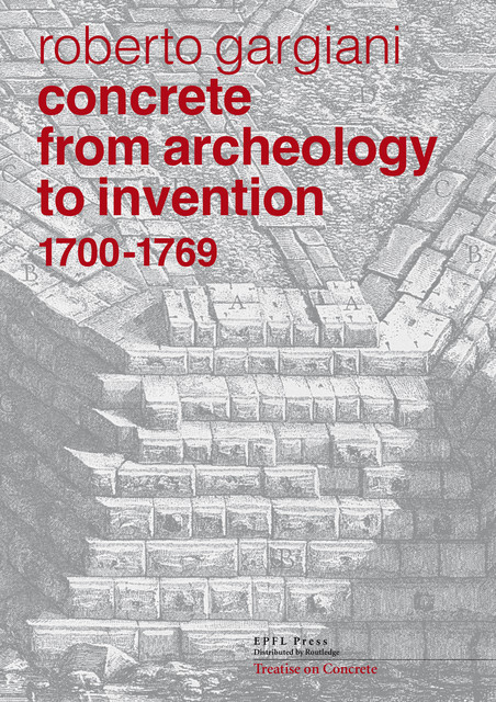 Concrete, from archeology to invention 1700-1769  - Roberto Gargiani - EPFL Press English Imprint
