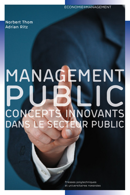 Le management public  - Norbert Thom, Adrian Ritz - EPFL Press