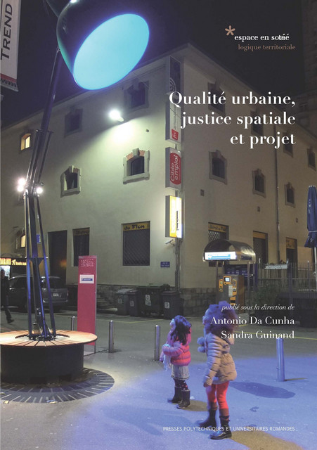 Qualité urbaine, justice spatiale et projet  - Antonio Da Cunha, Sandra Guinand - EPFL Press