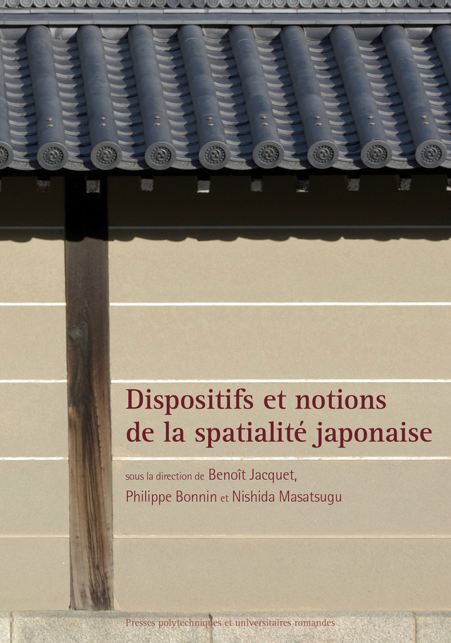 Dispositifs et notions de la spatialité japonaise  - Benoît Jacquet, Philippe Bonnin, Nishida Masatsugu - EPFL Press