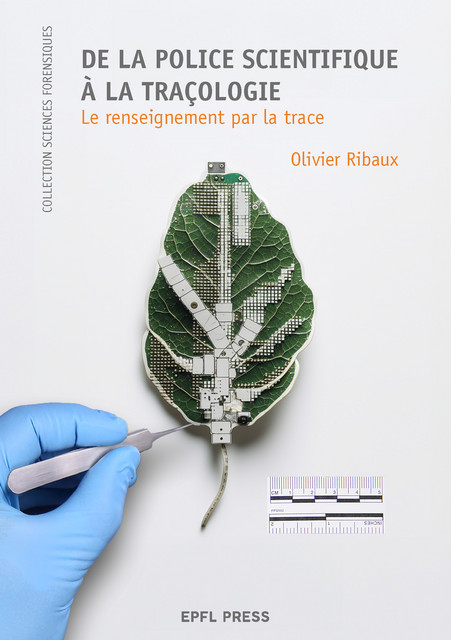 De la police scientifique à la traçologie  - Olivier Ribaux - EPFL Press
