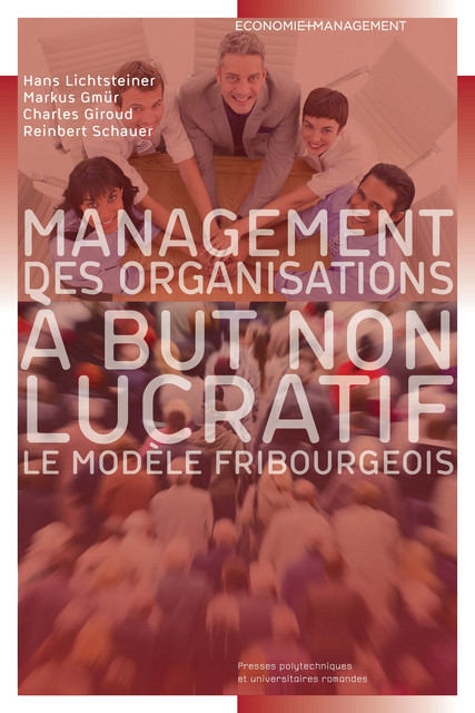 Management des organisations à but non lucratif  - Hans Lichtsteiner, Markus Gmür, Charles Giroud, Reinbert Schauer - EPFL Press