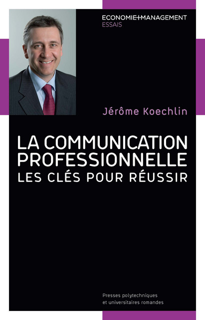La communication professionnelle  - Jérôme Koechlin - EPFL Press