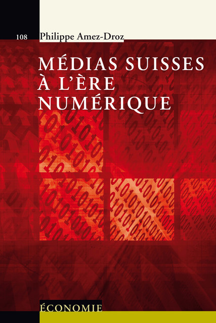 Médias suisses à l'ère numérique  - Philippe Amez-Droz - Savoir suisse