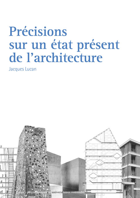 Précisions sur un état présent de l'architecture  - Jacques Lucan - EPFL Press