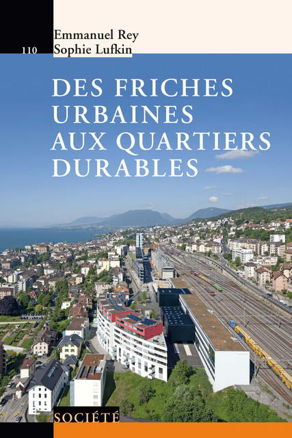 Des friches urbaines aux quartiers durables  - Emmanuel Rey, Sophie Lufkin - Savoir suisse