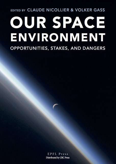Our Space Environment  - Claude Nicollier, Volker Gass - EPFL Press English Imprint