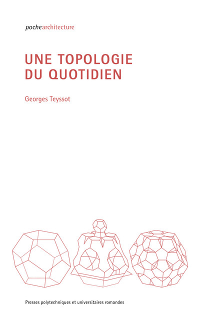 Une topologie du quotidien  - Georges Teyssot - EPFL Press