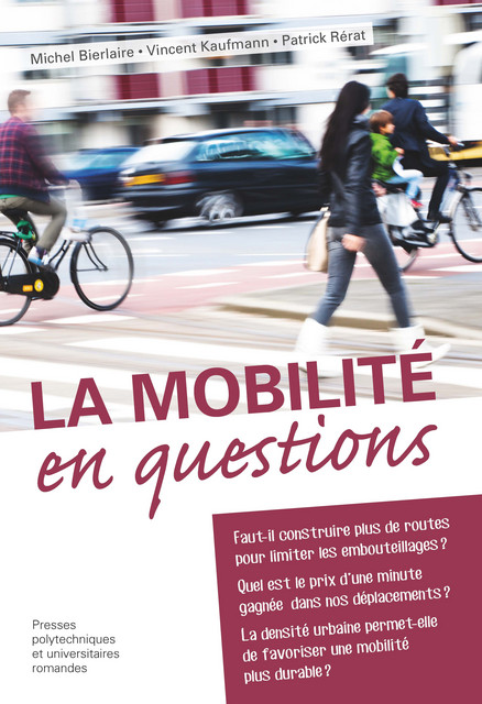 La mobilité en questions  - Michel Bierlaire, Vincent Kaufmann, Patrick Rérat - PPUR