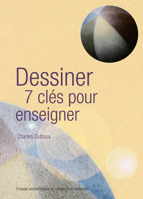 Dessiner, 7 clés pour enseigner  - Charles Duboux - EPFL Press