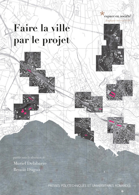 Faire la ville par le projet  - Muriel Delabarre, Benoît Dugua - EPFL Press