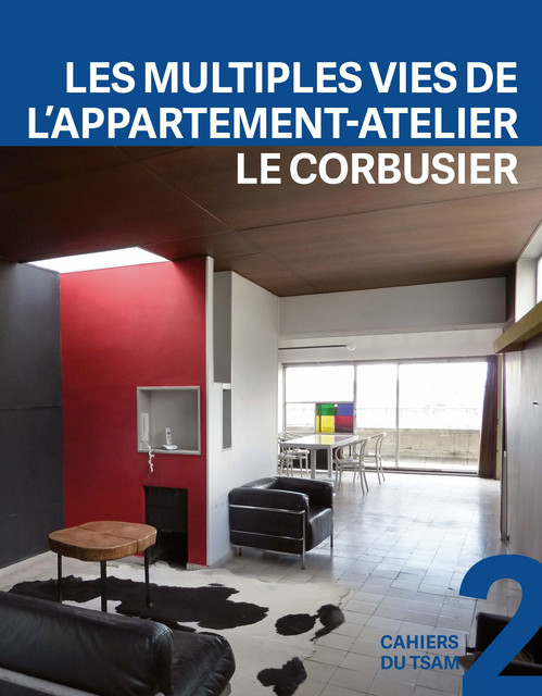 Les multiples vies de l'appartement-atelier Le Corbusier - Franz Graf, Giulia Marino - EPFL Press