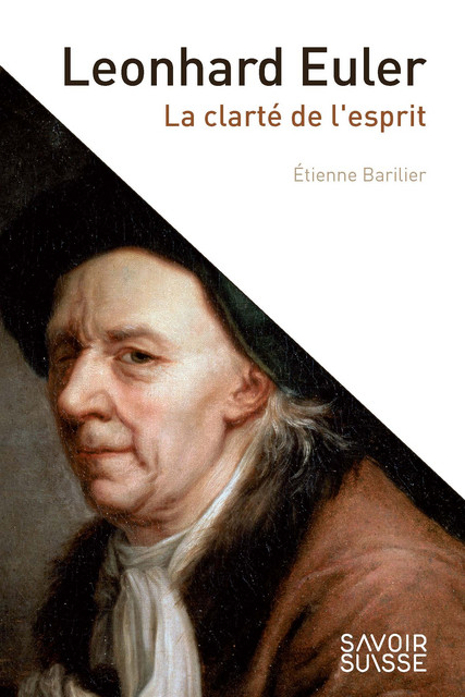 Leonhard Euler  - Etienne Barilier - Savoir suisse