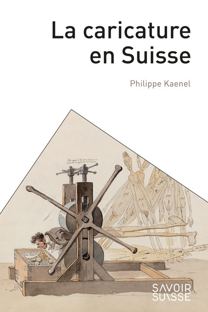 La caricature en Suisse  - Philippe Kaenel - Savoir suisse