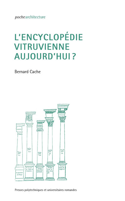 L'encyclopédie vitruvienne aujourd'hui?  - Bernard Cache - EPFL Press