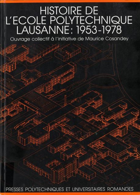 Histoire de l'école polytechnique Lausanne: 1953-1978 - Maurice Cosandey - EPFL Press