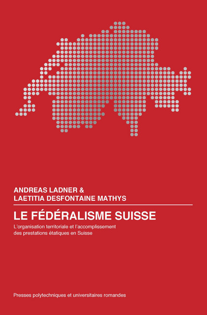 Le fédéralisme suisse  - Andreas Ladner, Laetitia Desfontaine Mathys - EPFL Press