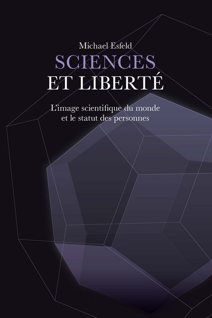 Sciences et liberté  - Michael Esfeld - EPFL Press