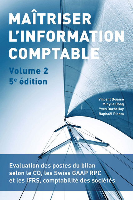 Maîtriser l'information comptable (Volume 2)  - Vincent Dousse, Minyue Dong, Yves Darbellay, Raphaël Pianta - EPFL Press