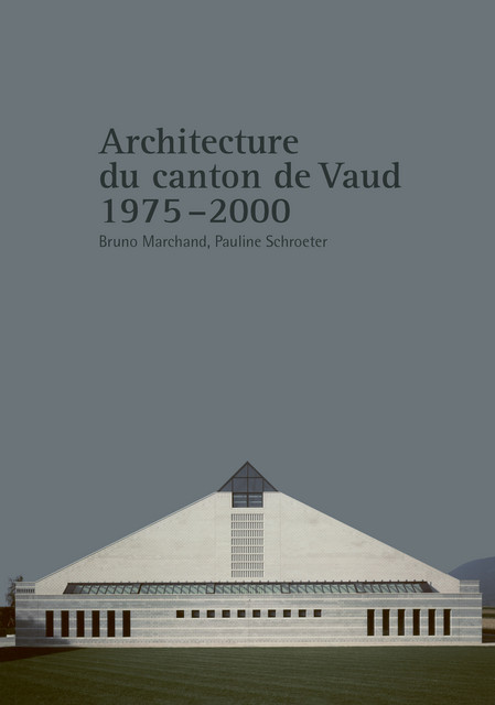 Architecture du canton de Vaud 1975-2000  - Bruno Marchand, Pauline Schroeter - EPFL Press