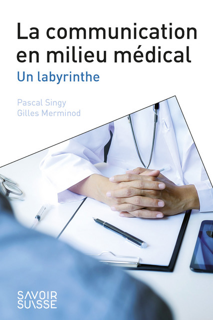 La communication en milieu médical  - Pascal Singy, Gilles Merminod - Savoir suisse