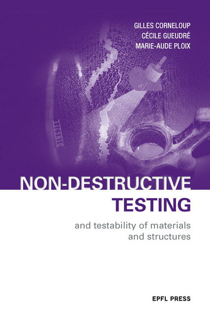 Non-Destructive Testing and Testability of Materials and Structures - Gilles Corneloup, Cécile Gueudré, Marie-Aude Ploix - EPFL Press English Imprint