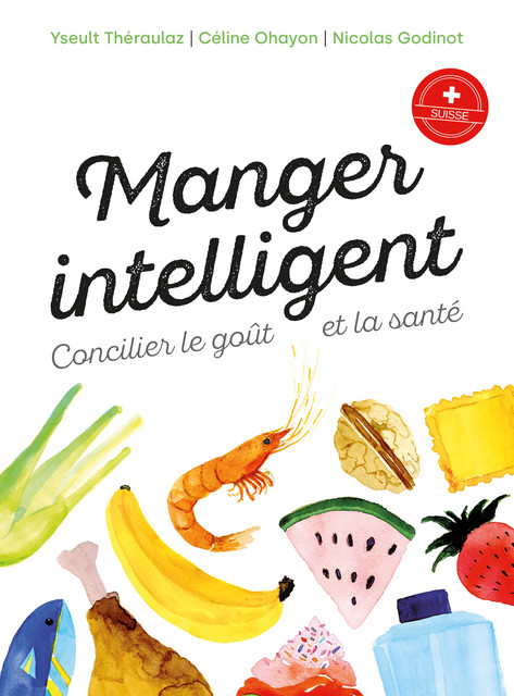 Manger intelligent  - Yseult Théraulaz, Céline Ohayon, Nicolas Godinot - EPFL Press