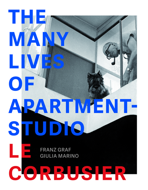 The Many Lives of Apartment-Studio Le Corbusier  - Franz Graf, Giulia Marino - EPFL Press