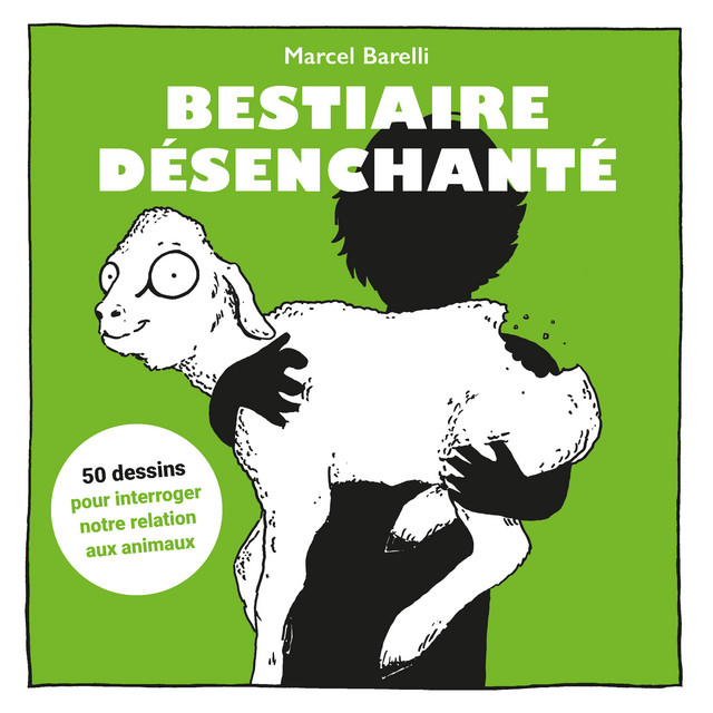 Bestiaire désenchanté  - Marcel Barelli - Éditions 41