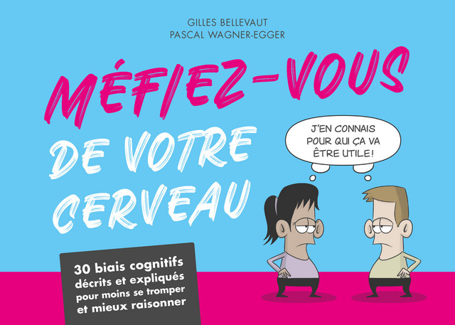 Méfiez-vous de votre cerveau  - Gilles Bellevaut, Pascal Wagner-Egger - Éditions 41