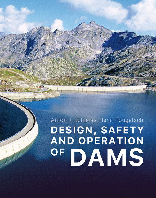 Design, Safety and Operation of Dams  - Anton J. Schleiss, Henri Pougatsch - EPFL Press English Imprint
