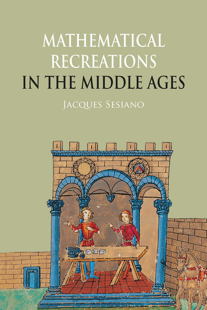 Mathematical Recreations in the Middle Ages  - Jacques Sesiano - EPFL Press
