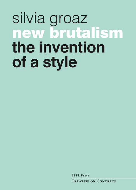 New Brutalism  - Silvia Groaz - EPFL Press English Imprint