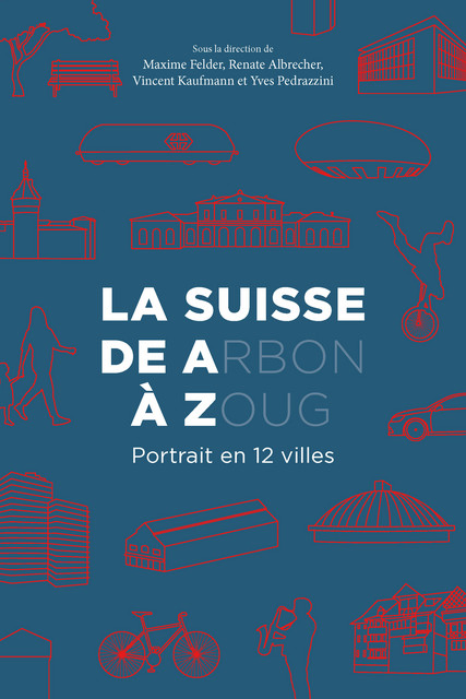 La Suisse de A(rbon) à Z(oug)  -  - EPFL Press